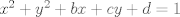 TEX: $x^2+y^2+bx+cy+d=1$