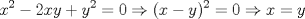 TEX: \[x^{2}-2xy+y^{2}=0\Rightarrow (x-y)^{2}=0\Rightarrow x=y\]