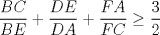 TEX: $\displaystyle \frac{BC}{BE}+\displaystyle \frac{DE}{DA}+\displaystyle \frac{FA}{FC}\ge \displaystyle \frac{3}{2}$