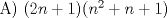 TEX: A) $(2n + 1) (n^{2} + n+ 1)$