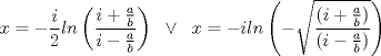 TEX: \[x=-\frac{i}{2}ln\left ( \frac{i+\frac{a}{b}}{i-\frac{a}{b}}  \right )\;\;\vee \;\;x=-iln\left (- \sqrt{\frac{(i+\frac{a}{b})}{(i-\frac{a}{b})}}  \right )\]