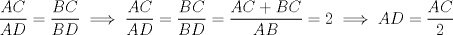 TEX: $\dfrac{AC}{AD}=\dfrac{BC}{BD}\implies\dfrac{AC}{AD}=\dfrac{BC}{BD}=\dfrac{AC+BC}{AB}=2\implies AD=\dfrac{AC}{2}$