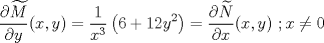 TEX: $$\frac{\partial \widetilde{M}}{\partial y}(x,y)=\frac{1}{x^{3}}\left ( 6+12y^{2} \right )=\frac{\partial \widetilde{N}}{\partial x}(x,y)\textup{  };x\neq 0$$