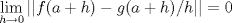 TEX:   $\        \displaystyle\lim_{h \to{0}}{||f(a+h)-g(a+h)/h||}   =0   $