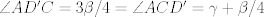 TEX: $\angle A D^\prime C=3\beta/4=\angle ACD^\prime=\gamma+\beta/4$