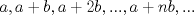 TEX: $a, a+b, a+2b, ..., a+nb, ...$