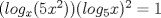 TEX: $(log_x(5{x}^2))(log_5{x})^2=1$