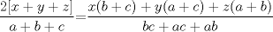 TEX: $\displaystyle \frac{2[x+y+z]}{a+b+c}$=$\displaystyle \frac{x(b+c)+y(a+c)+z(a+b)}{bc+ac+ab}$