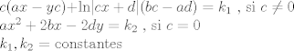 TEX: <br />$c(ax - yc) + $ln$|cx+d|(bc - ad) = k_{1}$  ,  si $c \not=0 $<br /><br />$ax^2 + 2bx - 2dy = k_{2}$  ,  si $c = 0$<br /><br />$k_{1}, k_{2}$ = constantes<br />