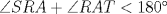 TEX: $\angle{SRA} + \angle{RAT} < 180$