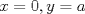 TEX: \( x=0, y=a \)