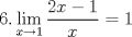 TEX: $\displaystyle 6. \lim_{x\rightarrow 1}\dfrac{2x-1}{x}=1 $