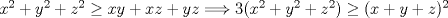 TEX: $x^{2}+y^{2}+z^{2}\geq xy+xz+yz\Longrightarrow 3(x^{2}+y^{2}+z^{2})\geq (x+y+z)^{2}$