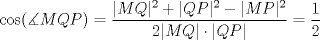 TEX: $\cos (\measuredangle MQP)=\dfrac{|MQ|^2+|QP|^2-|MP|^2}{2|MQ|\cdot |QP|}=\dfrac{1}{2}$