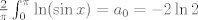 TEX: $\frac{2}{\pi} \int_0^{\pi} \ln (\sin x)=a_0=-2\ln 2$