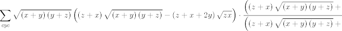 TEX: $$\sum\limits_{cyc}{\sqrt{\left( x+y \right)\left( y+z \right)}\left( \left( z+x \right)\sqrt{\left( x+y \right)\left( y+z \right)}-\left( z+x+2y \right)\sqrt{zx} \right)\cdot \frac{\left( \left( z+x \right)\sqrt{\left( x+y \right)\left( y+z \right)}+\left( z+x+2y \right)\sqrt{zx} \right)}{\left( \left( z+x \right)\sqrt{\left( x+y \right)\left( y+z \right)}+\left( z+x+2y \right)\sqrt{zx} \right)}}\ge 0$$