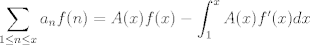 TEX: $$\sum_{1\leq n \leq x}a_nf(n)=A(x)f(x)-\int_1^x A(x)f'(x)dx$$