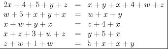 TEX: \[<br />\begin{array}{lcl|}<br />2x+4+5+y+z & = & x+y+x+4+w+z\\<br />w+5+x+y+x & = & w+x+y\\<br />x+w+y+x & = & z+4+x\\<br />x+z+3+w+z & = & y+5+x\\<br />z+w+1+w & = & 5+x+x+y<br />\\\hline \end{array}<br />\]