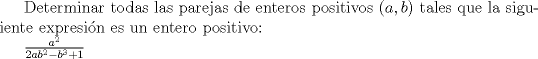 TEX: Determinar todas las parejas de enteros positivos $(a, b)$ tales que la siguiente expresin es un entero positivo: