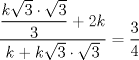 TEX: $\dfrac{\dfrac{k\sqrt{3}\cdot \sqrt{3}}{3}+2k}{k+k\sqrt{3}\cdot \sqrt{3}}=\dfrac{3}{4}$