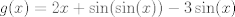 TEX: $g(x) = 2x+\sin(\sin(x))-3\sin(x)$