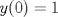 TEX: $y(0)=1$