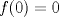 TEX: \( f(0)=0 \)