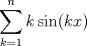 TEX: $\displaystyle \sum_{k=1}^{n}  k\sin(kx) $