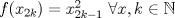 TEX: $f(x_{2k})=x_{2k-1}^{2} \ \forall x,k \in \mathbb{N}$