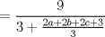 TEX: \( \displaystyle = \frac{9}{3+\frac{2a+2b+2c+3}{3}} \)