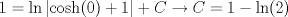 TEX: $$1=\ln \left| \cosh (0)+1 \right|+C\to C=1-\ln (2)$$