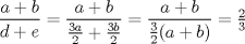 TEX: $\dfrac{a+b}{d+e}=\dfrac{a+b}{\frac{3a}{2}+\frac{3b}{2}}=\dfrac{a+b}{\frac{3}{2}(a+b)}=\frac{2}{3}$