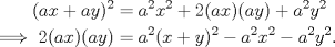 TEX: \begin{equation*}<br />\begin{aligned}(ax+ay)^{2}&=a^{2}x^{2}+2(ax)(ay)+a^{2}y^{2}\hfill\\<br />\implies 2(ax)(ay)&=a^{2}(x+y)^{2}-a^{2}x^{2}-a^{2}y^{2}.\end{aligned}<br />\end{equation*}