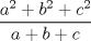 TEX: $$\frac{a^{2}+b^{2}+c^{2}}{a+b+c}$$