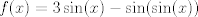 TEX: $f(x) = 3\sin(x)-\sin(\sin(x))$