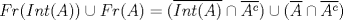 TEX: $Fr(Int(A))\cup Fr(A)=(\overline{Int(A)}\cap \overline{A^c})\cup (\overline{A}\cap \overline{A^c})$