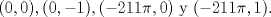 TEX: $(0,0), (0,-1), (-211 \pi, 0) \mbox{ y } (-211\pi, 1)$.