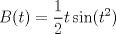 TEX: $$  B(t)=\frac{1}{2}t\sin(t^{2})$$