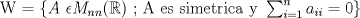 TEX: W = $\{ A \ \epsilon M_{nn}( \mathbb{R}) \text{ ; A es simetrica y } \sum_{i=1}^{n} a_{ii} =0 \}$