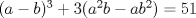 TEX: $(a-b)^3  + 3(a^2b - ab^2) = 51$