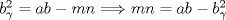 TEX: $b_{\gamma}^{2}=ab-mn\Longrightarrow mn=ab-b_{\gamma}^{2}$