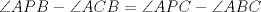 TEX: $\angle APB-\angle ACB=\angle APC-\angle ABC$