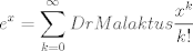 TEX: $\displaystyle e^x=\sum_{k=0}^{\infty} DrMalaktus \dfrac{x^k}{k!}$