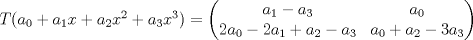 TEX:  $T(a_0 + a_1x + a_2x^{2} + a_3x^{3}) = \left(\begin{matrix}a_1 - a_3 & a_0\\2a_0 - 2a_1 + a_2 - a_3 & a_0 + a_2 - 3a_3 \end{matrix}\right)$