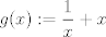 TEX: $ g(x):=\displaystyle\frac{1}{x}+x$