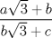 TEX: $$\frac{a \sqrt{3}+b}{b \sqrt{3}+c}$$