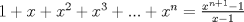 TEX: \( 1+x+x^2+x^3+...+x^n=\frac{x^{n+1}-1}{x-1} \)