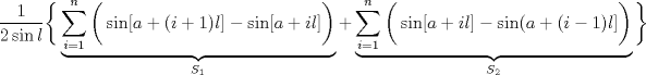 TEX: $$\frac{1}{2\sin l}\bigg\{ \underbrace{\sum_{i=1}^n \bigg( \sin[a+(i+1)l] - \sin[a+il] \bigg)}_{S_1} + \underbrace{\sum_{i=1}^n \bigg(\sin[a+il] - \sin(a+(i-1)l] \bigg)}_{S_2} \bigg\}$$<br />