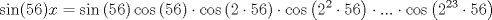 TEX: $$\sin(56)x=\sin\left( 56 \right) \cos \left( 56 \right)\cdot \cos \left( 2\cdot 56 \right)\cdot \cos \left( 2^{2}\cdot 56 \right)\cdot ...\cdot \cos \left( 2^{23}\cdot 56 \right)$$