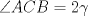 TEX: $\angle ACB=2\gamma$